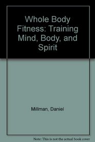 Whole Body Fitness: Training Mind, Body, and Spirit