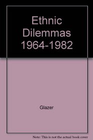 Ethnic Dilemmas 1964-1982