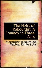 The Heirs of Rabourdin: A Comedy in Three Acts
