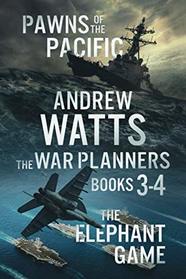 The War Planners Books 3-4: Pawns of the Pacific & The Elephant Game