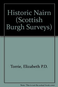 Historic Nairn: The Archaeological Implications of Development (Scottish Burgh Surveys)