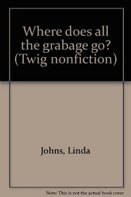 Where does all the grabage go? (Twig nonfiction)