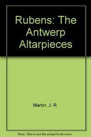 Rubens: The Antwerp Altarpieces