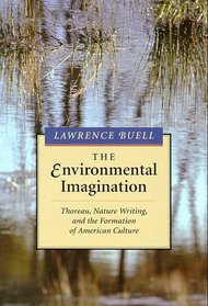 The Environmental Imagination : Thoreau, Nature Writing, and the Formation of American Culture