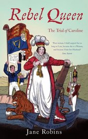 Rebel Queen: The Trial of Queen Caroline