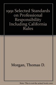 1991 Selected Standards on Professional Responsibility Including California Rules