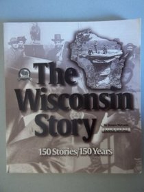Wisconsin Story 150 Stories 150 Years