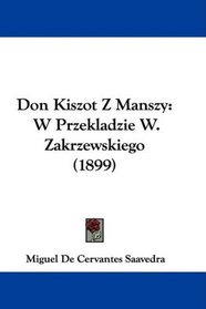 Don Kiszot Z Manszy: W Przekladzie W. Zakrzewskiego (1899) (Polish Edition)
