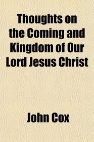 Thoughts on the Coming and Kingdom of Our Lord Jesus Christ