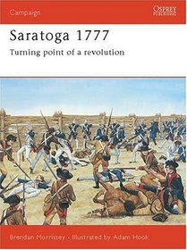 Saratoga 1777: Turning Point of a Revolution (Campaign Series, 67)