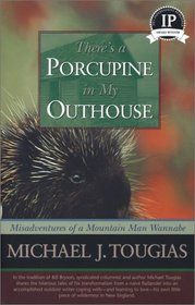 Theres a Porcupine in My Outhouse: Misadventures of a Mountain Man Wannabe (Capital Discoveries) (Capital Discoveries (Paperback))