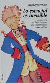 Lo esencial es invisible: el principio de Saint-Exupery: una interpretacion analitica (Spanish Edition)