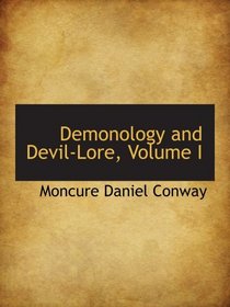 Demonology and Devil-Lore, Volume I