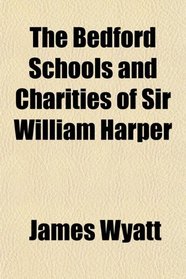 The Bedford Schools and Charities of Sir William Harper