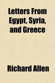 Letters From Egypt, Syria, and Greece