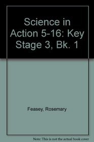 Science in Action 5-16: Key Stage 3, Bk. 1