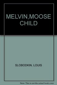 MELVIN,MOOSE CHILD