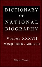 Dictionary of National Biography: Volume 37. Masquerier - Millyng