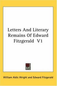 Letters And Literary Remains Of Edward Fitzgerald  V1 (v. 1)