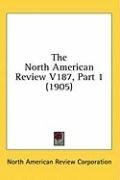 The North American Review V187, Part 1 (1905)