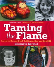 Taming the Flame: Secrets for Hot-and-Quick Grilling and Low-and-Slow BBQ