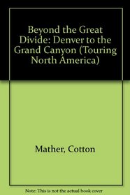 Beyond the Great Divide: Denver to the Grand Canyon (Touring North America)