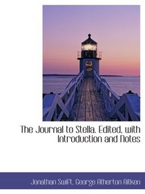 The Journal to Stella. Edited, with Introduction and Notes