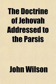 The Doctrine of Jehovah Addressed to the Prss