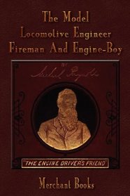 The Model Locomotive Engineer, Fireman And Engine-Boy - Illustrated