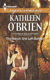 The Ranch She Left Behind (Sisters of Bell River Ranch, Bk 3) (Harlequin Superromance, No 1892)