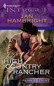 The High Country Rancher (Harlequin Intrigue, No 1118) (Larger Print)