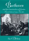 Beethoven and the Construction of Genius: Musical Politics in Vienna, 1792-1803