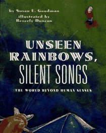 Unseen Rainbows, Silent Songs : The World Of Animal Senses