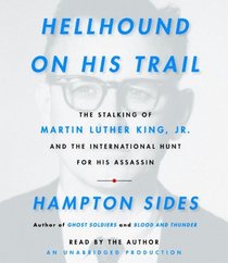 Hellhound On His Trail: The Stalking of Martin Luther King, Jr. and the International Hunt for His Assassin