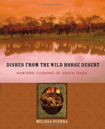 Dishes from the Wild Horse Desert: Norteno Cooking of South Texas