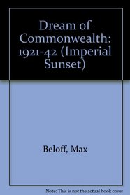 Dream of Commonwealth: 1921-42 (Imperial Sunset)