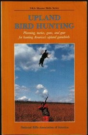 Upland Bird Hunting (NRA Hunter Skills Series, Upland Bird Hunting)