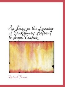 An Essay on the Learning of Shakespeare: Addressed to Joseph Cradock