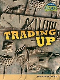 Trading Up: Indus Valley Trade (Raintree Fusion)