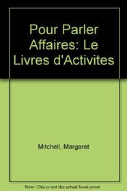 Pour Parler Affaires: Le Livres d'Activites