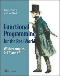 Functional Programming for the Real World: With Examples in F# and C#