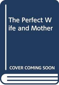 The Perfect Wife and Mother