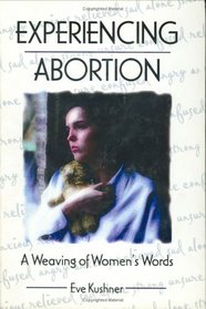 Experiencing Abortion: A Weaving of Women's Words (Haworth Innovations in Feminist Studies) (Haworth Innovations in Feminist Studies)