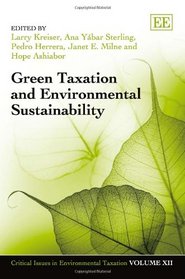 Green Taxation and Environmental Sustainability (Critical Issues in Environmental Taxation series)