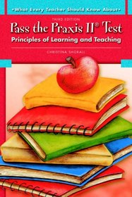 What Every Teacher Should Know About Pass the Praxis II Test: Principles of Learning and Teaching (3rd Edition)