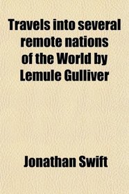 Travels into several remote nations of the World by Lemule Gulliver