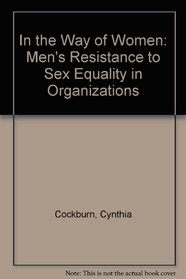 In the Way of Women: Men's Resistance to Equality in Organisations