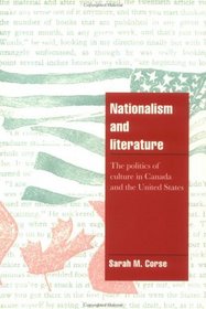 Nationalism and Literature : The Politics of Culture in Canada and the United States (Cambridge Cultural Social Studies)