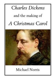 Charles Dickens and the making of A CHRISTMAS CAROL