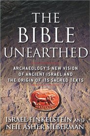 The Bible Unearthed : Archaeology's New Vision of Ancient Israel and the Origin of Its Sacred Texts